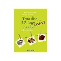 Trau dich, 40 Tage anders zu leben: Der Fastenkalender