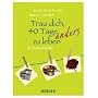 Trau dich, 40 Tage anders zu leben: Der Fastenkalender