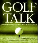 Golf Talk: The Greatest Things Ever Said about the Game Golf
