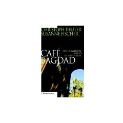 Caf� Bagdad: Der ungeheure Alltag im neuen Irak<br />