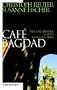 Caf� Bagdad: Der ungeheure Alltag im neuen Irak<br />
