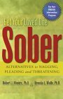 Get Your Loved One Sober: Alternatives to Nagging, Pleading, and Threatening.