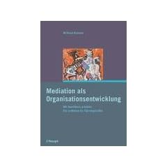 Mediation als Organisationsentwicklung: Mit Konflikten arbeiten. Ein Leitfaden f�r F�hrungskr�fte