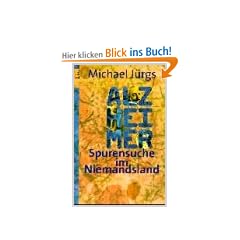 Alzheimer. Spurensuche im Niemandsland