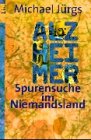 Alzheimer - Spurensuche im Niemandsland - Michael J&uuml;rgs