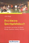 Das kleine Sportspielebuch: Schule. Studium. Verein. Freizeit