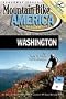 Mountain Bike America: Washington: An Atlas of Washington's Greatest Off-Road Bicycle Rides