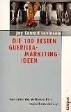Die 100 besten Guerilla-Marketing-Ideen - Jay Conrad Levinson