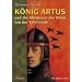 K�nig Artus und die Abenteuer der Ritter von der Tafelrunde: Roman