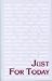 Just for Today Daily Meditations for Recovering Addicts