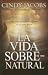 La Vida Sobrenatural / the Supernatural Life: Experimente El Poder De Dios En Su Vida Diaria (Spanish Edition)