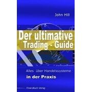 Der ultimative Trading-Guide. Alles über Handelssysteme in der Praxis (Gebundene Ausgabe)