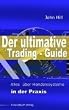 Der ultimative Trading-Guide: Alles �ber Handelssysteme in der Praxis