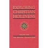 Exploring Christian Holiness,Volume 1: The Biblical Foundationsby W. T. Purkiser
