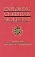 Exploring Christian Holiness - Volume 1: The Biblical Foundations