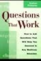 Questions That Work: How to Ask Questions That Will Help You Succeed in Any Business Situation