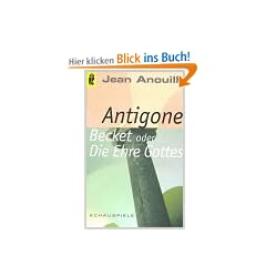 Antigone / Becket oder die Ehre Gottes. Schauspiele.