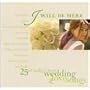 I Will Be Here: 25 of Today's Best Wedding & Love Songs