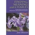 Finding Meaning with Charles: Caregiving with Love Through a Degenerative Disease by Janet Edmunson