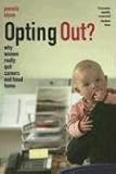 Opting Out?: Why Women Really Quit Careers and Head Home Pamela Stone