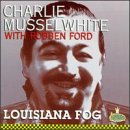 Charlie Musselwhite - Louisiana Fog - Zortam Music
