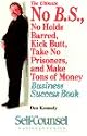 The Ultimate No B.S., No Holds Barred, Kick Butt, Take No Prisoners, and Make Tons of Money Business Success Book (Self-Counsel Business Series)