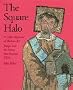 The Square Halo and Other Mysteries of Western Art: Images and the Stories That Inspired Them