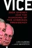 Vice: Dick Cheney and the Hijacking of the American Presidency