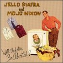Jello Biafra and Mojo Nixon - Will The Fetus Be Aborted - Zortam Music