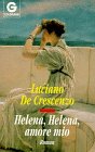 Helena, Helena, amore mio - Roman. - Luciano De Crescenzo, Luciano de Crescenzo