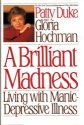 A Brilliant Madness: Living With Manic-Depressive Illness Patty Duke