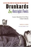 Curmudgeons, Drunkards, and Outright Fools: The Courts-Martial of Civil War Union Colonels