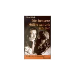 Die bessere H�lfte schenk ich mir. Single aus Leidenschaft