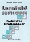 Lernfeld Bautechnik. Fachstufen Straßenbauer: Mit vielen Beispielen, projektbezogenen und handlungsorientierten Aufgaben sowie zahlreichen. z. T. zweifarbigen Abbildungen