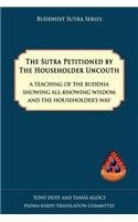 The Sutra Petitioned by the Householder Uncouth