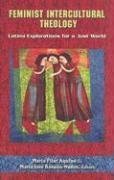 Feminist Intercultural Theology: Latina Explorations for a Just World (Studies in Latino/ a Catholicism)
