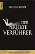 Der perfekte Verf�hrer: Wie Sie garantiert jede Frau erobern
