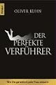 Der perfekte Verführer: Wie Sie garantiert jede Frau erobern