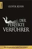 Der perfekte Verfuehrer: Wie Sie garantiert jede Frau erobern