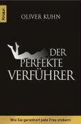 Der perfekte Verführer: Wie Sie garantiert jede Frau erobern