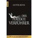 Der perfekte Verf�hrer: Wie Sie garantiert jede Frau erobern