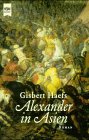 Alexander in Asien. Der Roman der Eroberung eines Weltreichs.