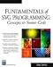 Fundamentals of SVG Programming: Concepts to Source Code (Graphics Series)