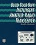 Build Your Own Intelligent Amateur Radio Transceiver