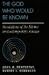 The God Who Would Be Known: Revelations of the Divine in Contemporary Science by John Marks Templeton ISBN 0062508679