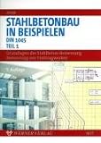 Stahlbetonbau in Beispielen DIN 1045. Tl. 1: Grundlagen der Stahlbeton-Bemessung. Bemessung von Stabtragwerken: Tl 1