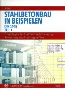 Stahlbetonbau in Beispielen. DIN 1045 und Europ&auml;ische Normung: Stahlbetonbau in Beispielen DIN 1045. Tl. 1: Grundlagen der Stahlbeton-Bemessung. Bemessung von Stabtragwerken: TEIL 1