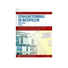 Stahlbetonbau in Beispielen. DIN 1045 und Europ�ische Normung: Stahlbetonbau in Beispielen DIN 1045. Tl. 1: Grundlagen der Stahlbeton-Bemessung. Bemessung von Stabtragwerken: TEIL 1