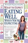  : What to Expect: Eating Well When You're Expecting [Paperback]