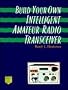 Build Your Own Intelligent Amateur Radio Transceiver